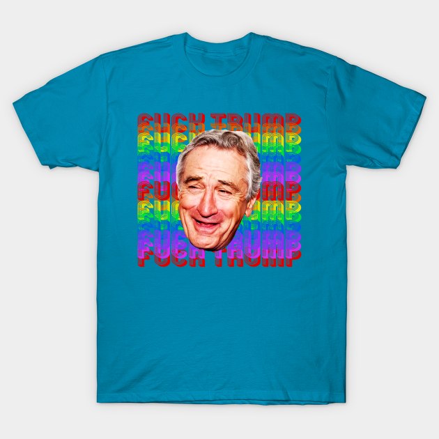 Fuck Trump Robert De Niro Rainbow T-Shirt by Ladybird Etch Co.